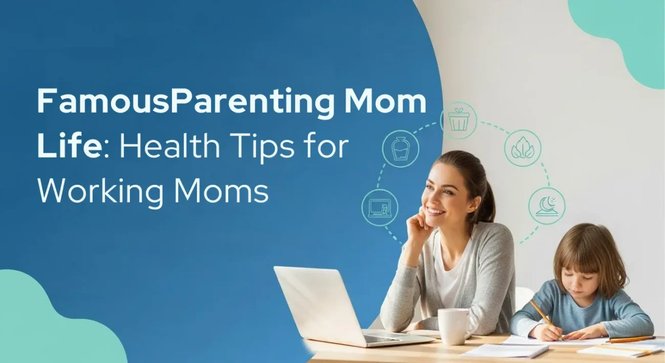 FamousParenting Mom Life